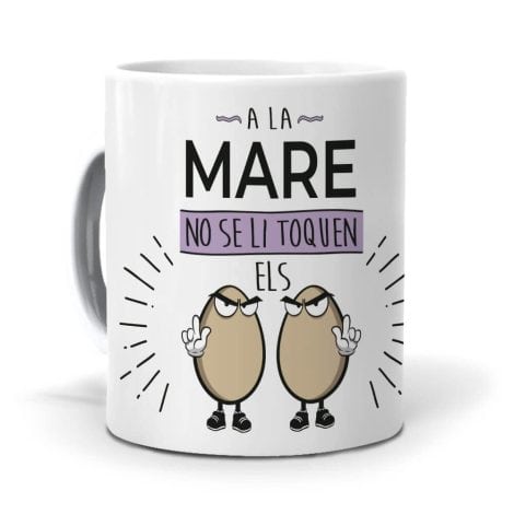 Taza personalizada regalo mamá, madre (en catalán) La Mare no se le tocan los huevos. 350 ml de cerámica AAA.