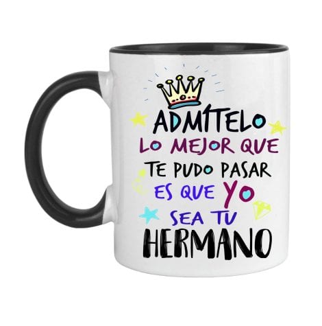 Taza “Divertida Admite que lo Mejor que te pudo Pasar es que yo sea tu Hermano/a”. Regalo para Hermanos/as. (Hermano)